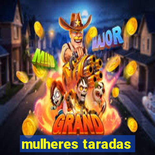 mulheres taradas